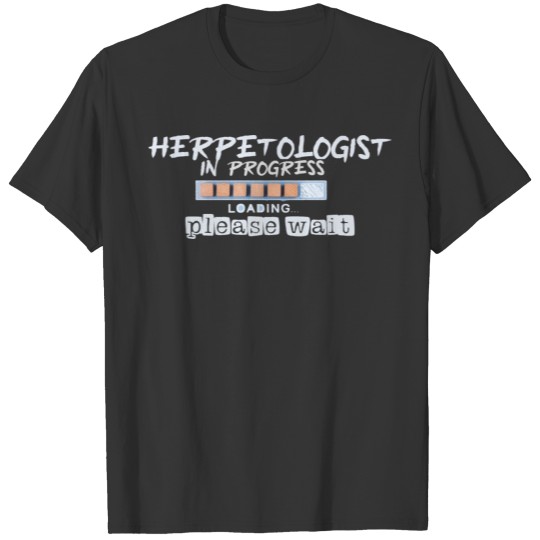 Herpetologist In Progress Please Wait Biologist St T-shirt