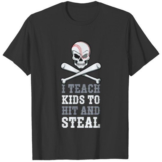 I Teach Kids To Hit And Steal Funny Baseball Gift T-shirt