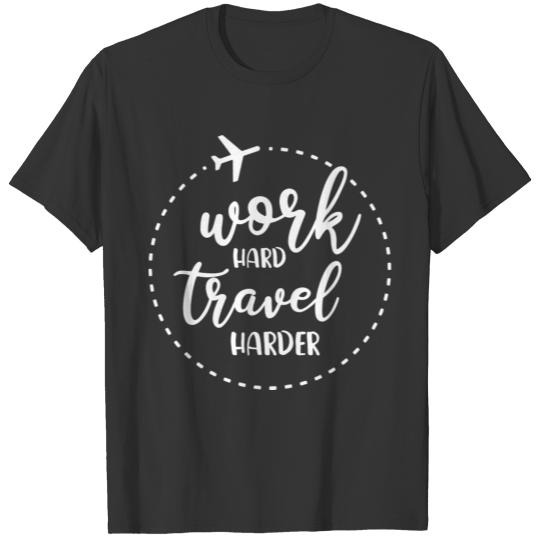 Work hard, travel harder. T-shirt