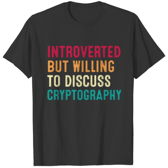 Introverted But Willing To Discuss Cryptography T-shirt