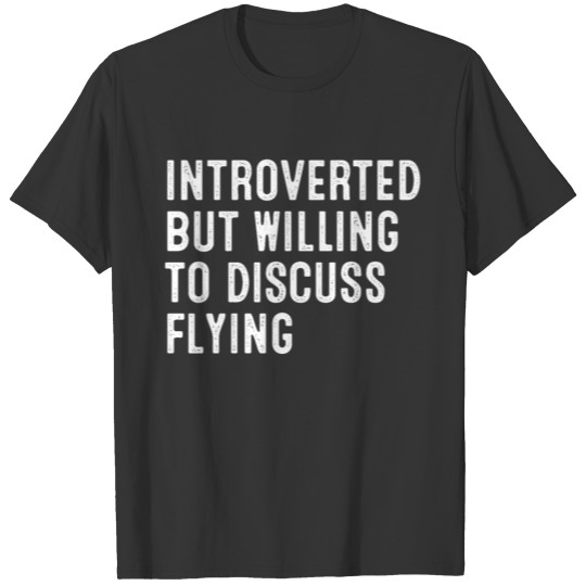Introverted But Willing To Discuss Flying T-shirt