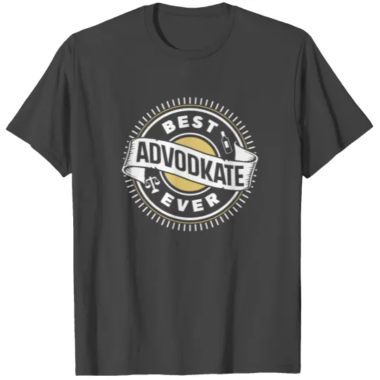 Best Advodkate Ever Advocate Lawyer Vodka T Shirts