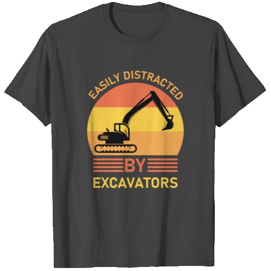 Easily Distracted By Excavators - Excavator Driver T Shirts