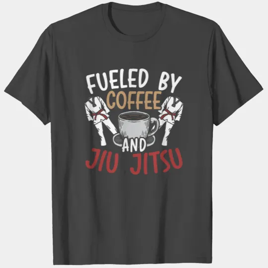 Fueled By Coffee And Jiu Jitsu BJJ Caffeine MMA T Shirts