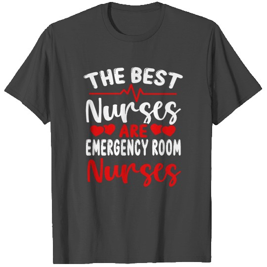Emergency Room Nurse Best Nurses ER Nurse T Shirts