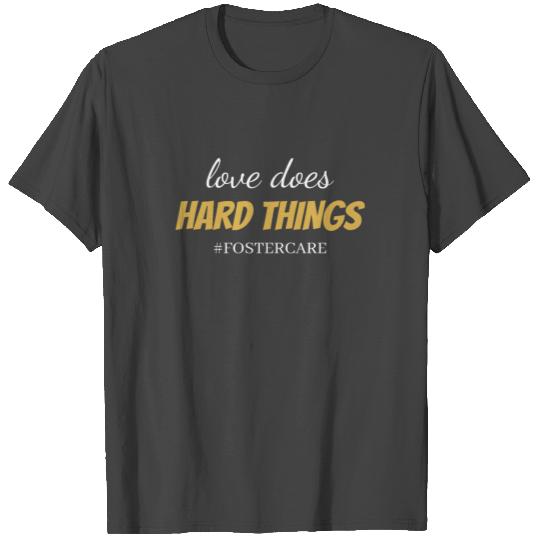 Love Does Hard Things Support foster care T Shirts