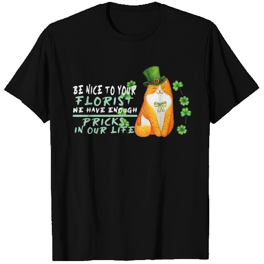 Be Nice To Your Florist We Have Enough Pricks In O T Shirts