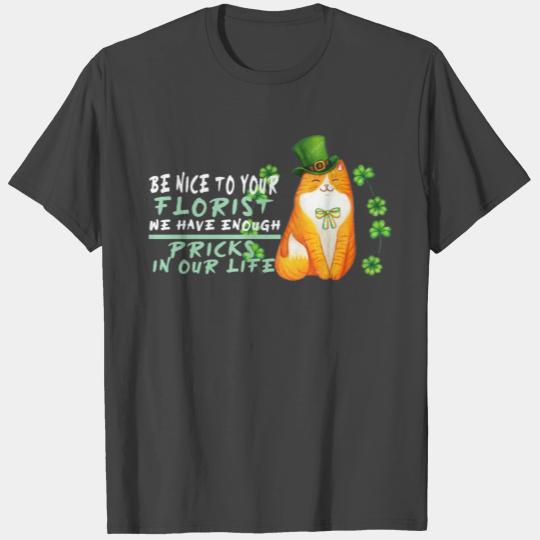 Be Nice To Your Florist We Have Enough Pricks In O T Shirts