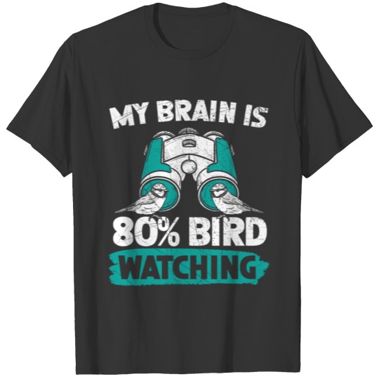 My Brain Is 80% Birdwatching Birding Bird Lover T-shirt