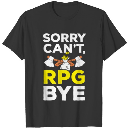 Sorry Can't RPG Bye Game Geek Gaming Video Game T-shirt