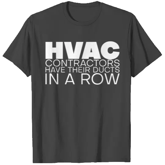 Hvac Contractors Have Their Ducts In A Row T Shirts