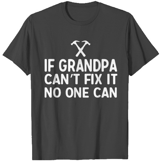 If grandpa can t fix it no one can Slim Fit T Shirts