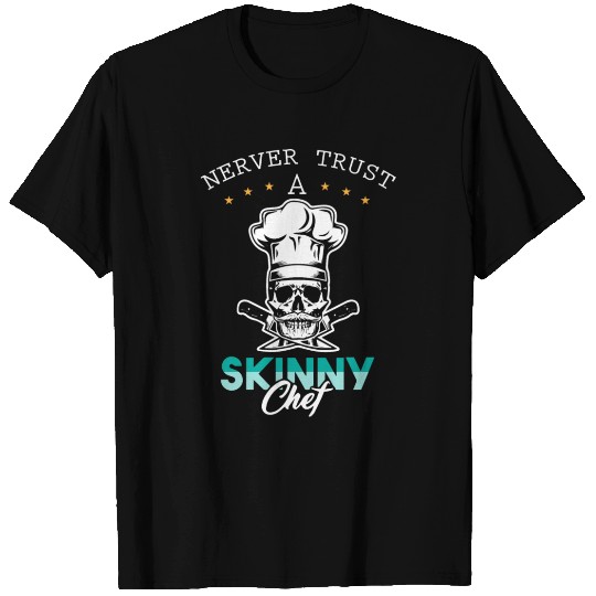 Cook, Chef, Kitche, Never trust a skinny chef T Shirts