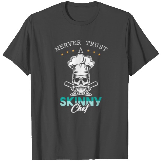Cook, Chef, Kitche, Never trust a skinny chef T Shirts