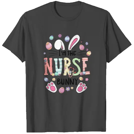 I'm The Nurse Bunny T Shirts, Nurse Easter T Shirts, Nur