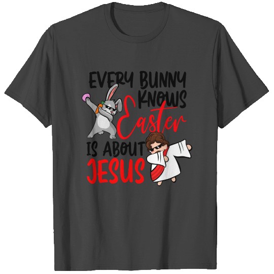 Every Bunny Knows Easter Is About Jesus T Shirts