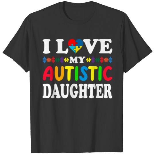 In April I Love My Autistics Daughter World Autism T-shirt