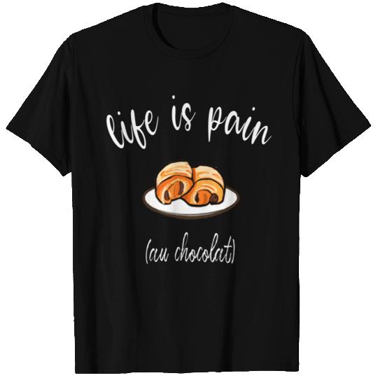 life is pain (au chocolat) T Shirts