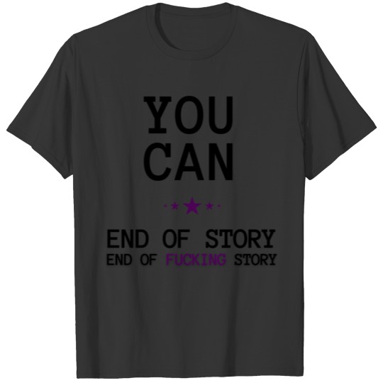 You Can: End of Story T-shirt