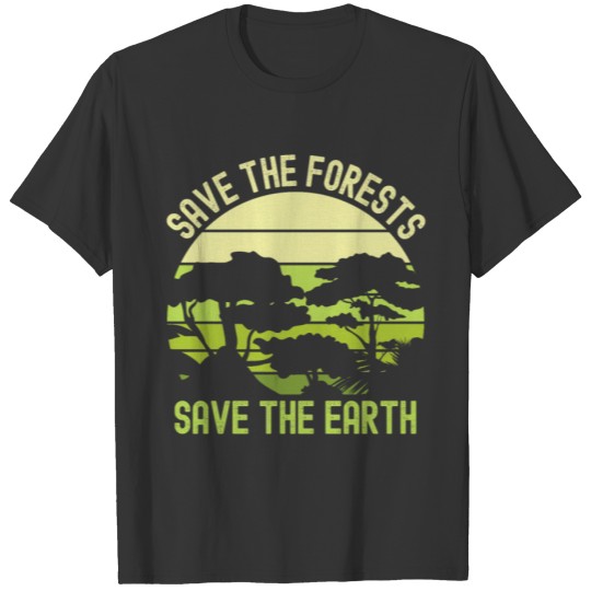 Earth Day, Save The Forests Save The Earth Nature T Shirts