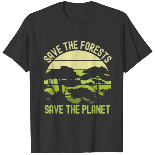 Earth Day, Save The Forests Save The Planet Nature T Shirts