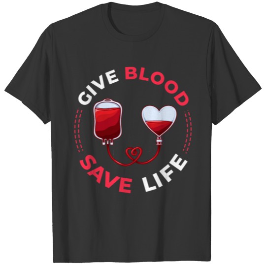 Blood Donor Give Blood Donation Save Life T-shirt