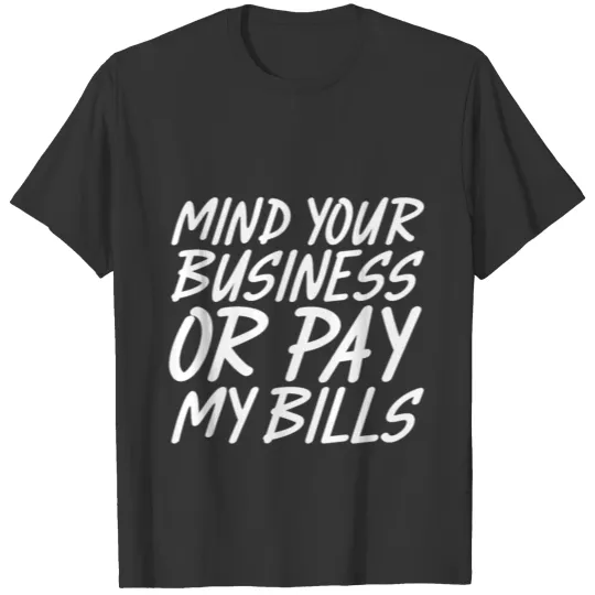 Mind Your Business or Pay My Bills 5 T Shirts