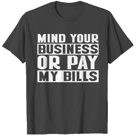 Mind Your Business or Pay My Bills 7 T Shirts