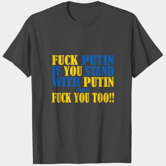 FK PUTIN IF YOU STAND WITH PUTIN THEN FK YOU TOO T Shirts