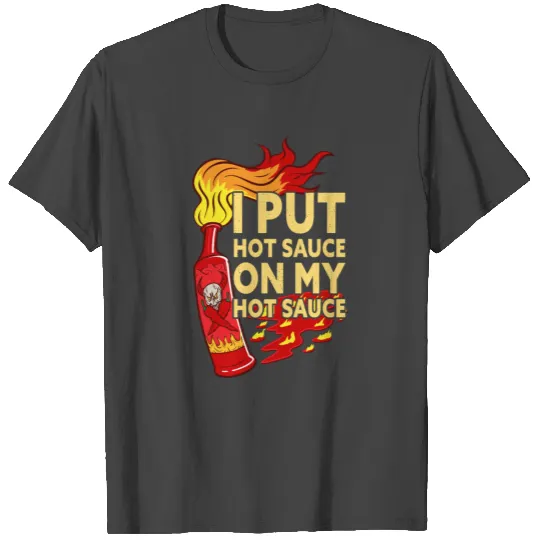 I Put Hot Sauce On My Hot Sauce Funny Chili Spicy T Shirts