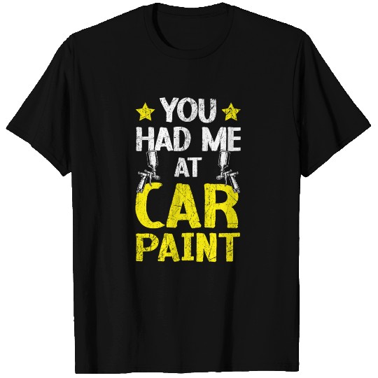 You Had Me At Car Paint Auto Detailing Car Painter T Shirts