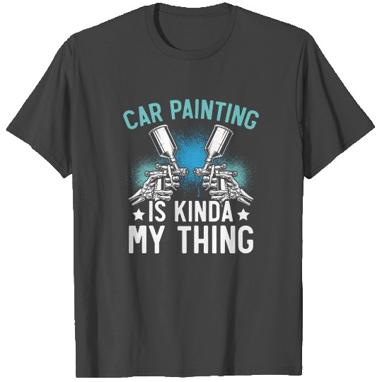 Car Painting Is Kinda My Thing Auto Detailing T Shirts