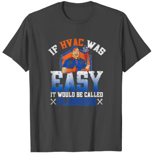 Mens If HVAC Was Easy They d Call It Plumbing HVAC T Shirts