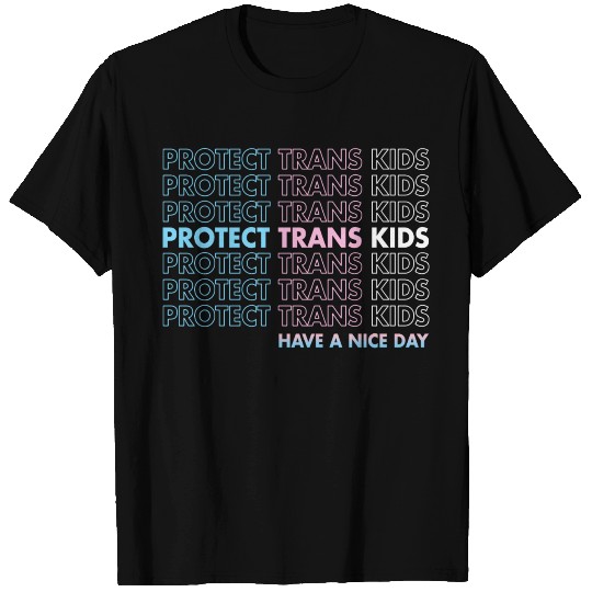 Protect Trans Kids Have A Nice Day T Shirts LGBTQ Pri