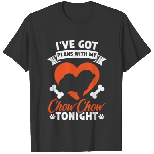 I've Got Plans With My Chow Chow Tonight Dog Lover T-shirt