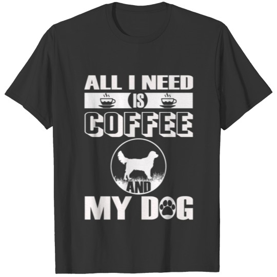 ALL I NEED IS COFFEE AND MY DOG Golden Retriever T-shirt
