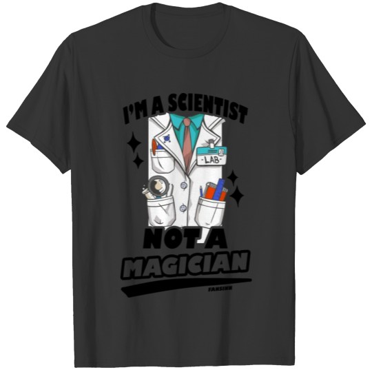 I'm A Scientist Not A Magician T-shirt