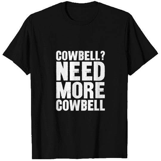 Need More Cowbell T Shirts