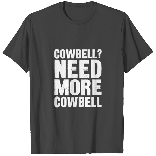 Need More Cowbell T Shirts