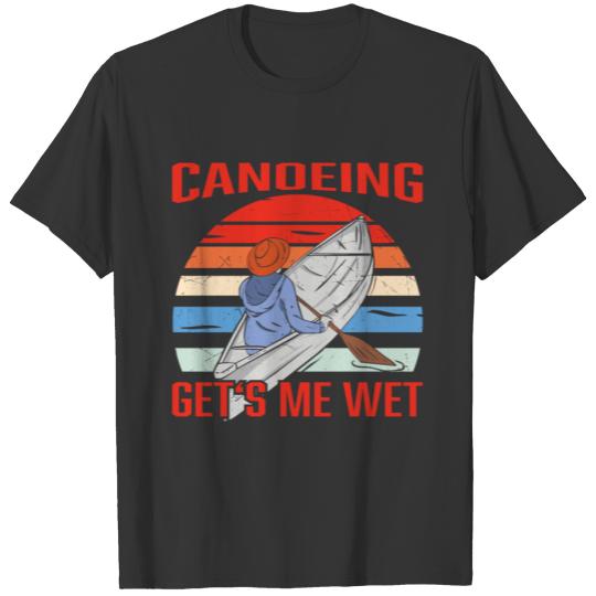 Kayaking gets me wet funny Canoeing Outdoor Paddle T Shirts