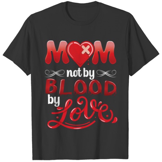 Mom Not By Blood T-shirt