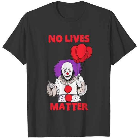 No Lives Matter Killer Clown Horror T-shirt