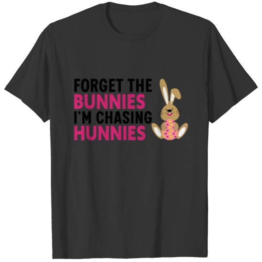 Forget The Bunnies I'm Chasing Hunnies T-shirt