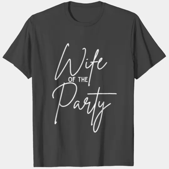 Wife of the Party The Party Bachelorette Party T Shirts