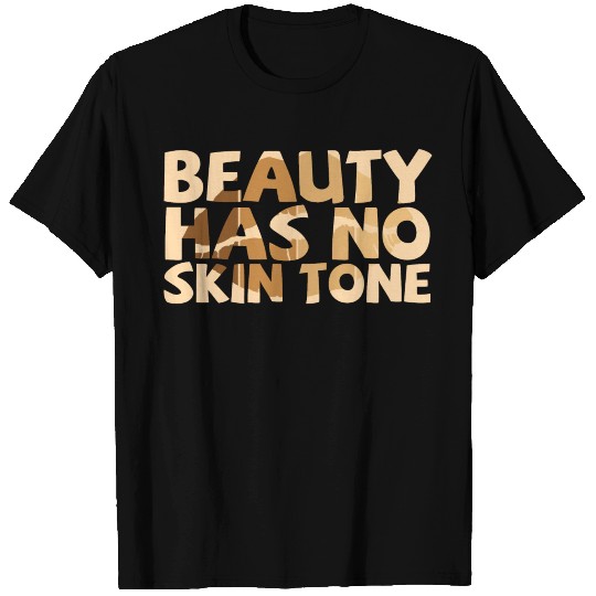 Beauty Has No Skin Tone T Shirts