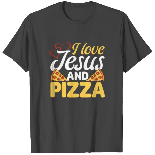 I Love Jesus And Pizza Italian Food Pizza Lover Ea T Shirts