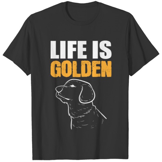 Life is Golden Dog Parent Gift T-shirt