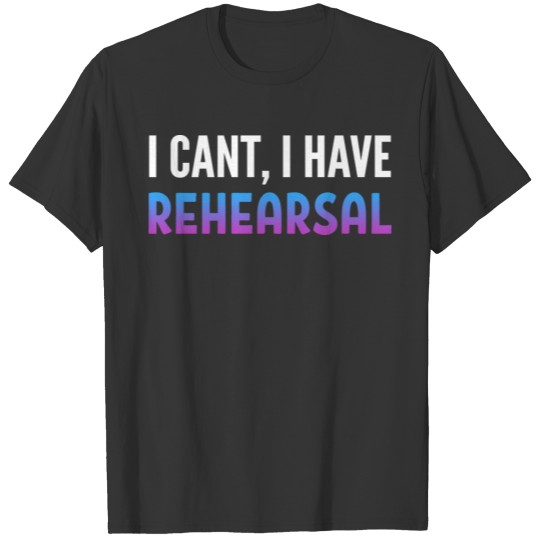 I Have Rehearsal Conductor Gift T-shirt