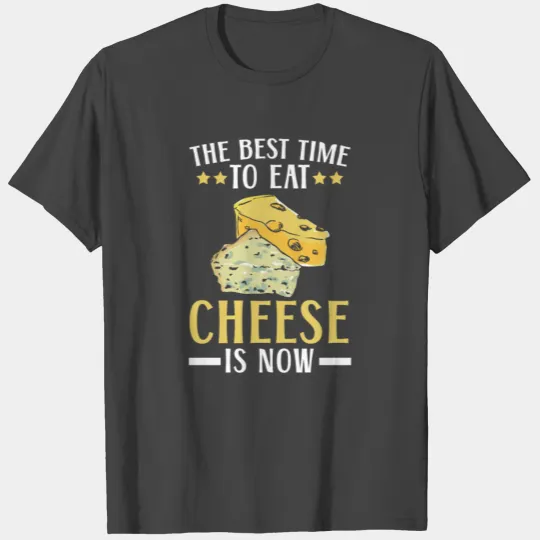 The Best Time To Eat Cheese Is Now Mozzarella T Shirts