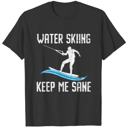 Water Skiing Keep Me Sane Surface Water Sport Ski T-shirt